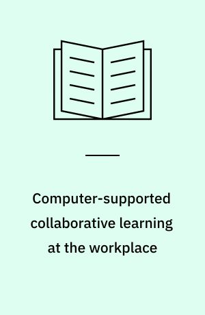 Computer-supported collaborative learning at the workplace : CSCL@Work