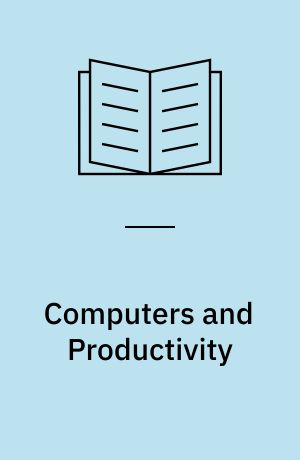 Computers and Productivity : How Firms Make a General Purpose Technology Work