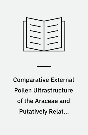 Comparative External Pollen Ultrastructure of the Araceae and Putatively Related Taxa