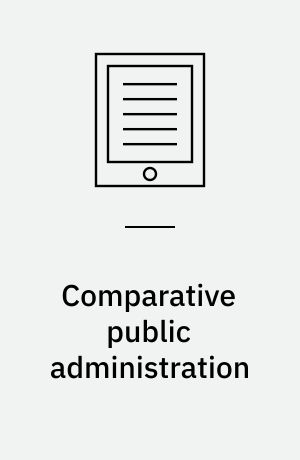 Comparative public administration : the essential readings