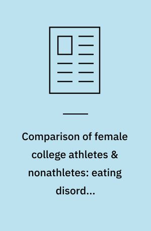 Comparison of female college athletes & nonathletes: eating disorder symptomatology & psychological well-being