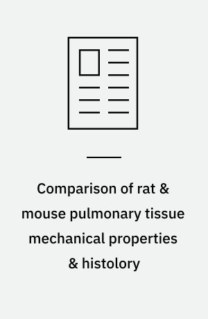 Comparison of rat & mouse pulmonary tissue mechanical properties & histolory