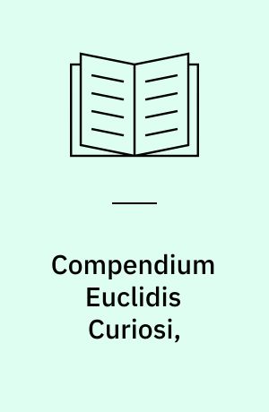 Compendium Euclidis Curiosi, dat is Meetkonstigh Passer-werck etc., Amsterdam 1673: Compendium Euclidis Curiosi or geometrical operations ; translated by Joseph Moxon, London 1677