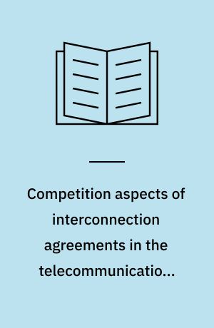 Competition aspects of interconnection agreements in the telecommunications sector : final report : report to the European Commission (DG IV)