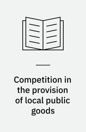Competition in the provision of local public goods : single function jurisdictions and individual choice