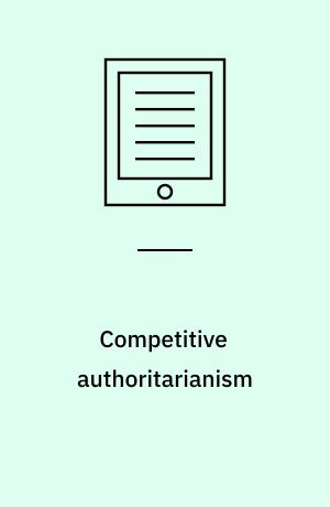 Competitive authoritarianism : hybrid regimes after the Cold War