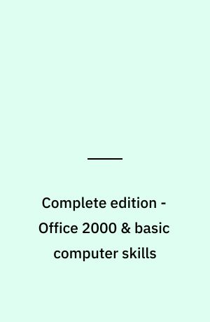 Complete edition - Office 2000 & basic computer skills