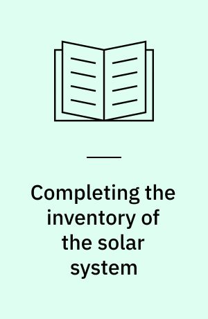 Completing the inventory of the solar system : a symposium held in conjunction with the 106th annual meeting of the ASP held at Lowell Observatory, Flagstaff, Arizona 25-30 June 1994