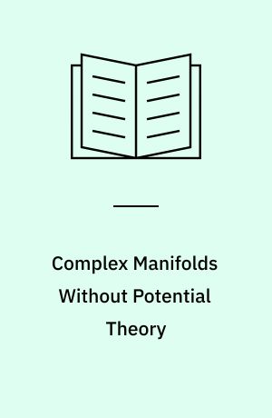 Complex Manifolds Without Potential Theory : (With an Appendix on the Geometry of Characteristic : Classes)