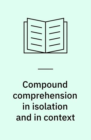 Compound comprehension in isolation and in context : the contribution of conceptual and discourse knowledge to the comprehension of German novel noun-noun compounds