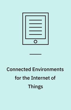 Connected Environments for the Internet of Things : Challenges and Solutions