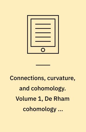 Connections, curvature, and cohomology. Volume 1, De Rham cohomology of manifolds and vector bundles