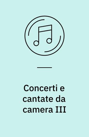 Concerti e cantate da camera III