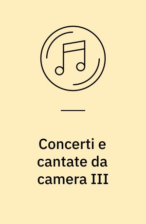 Concerti e cantate da camera III