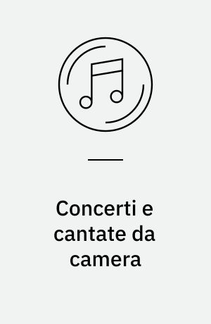 Concerti e cantate da camera