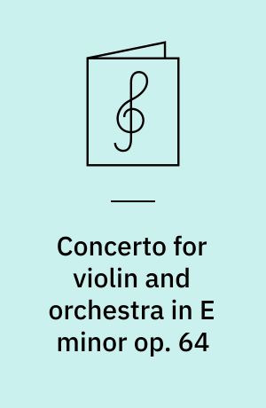 Concerto for violin and orchestra in E minor op. 64