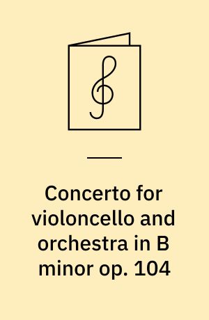 Concerto for violoncello and orchestra in B minor op. 104