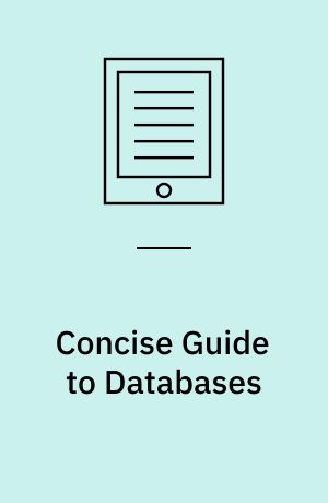 Concise guide to databases : a practical introduction