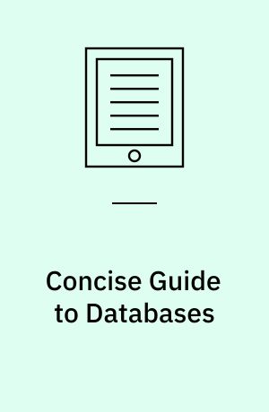 Concise guide to databases : a practical introduction