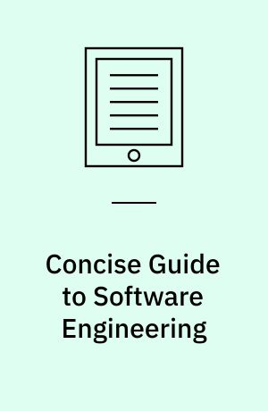 Concise Guide to Software Engineering : From Fundamentals to Application Methods
