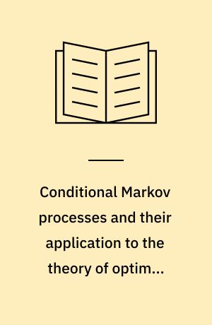 Conditional Markov processes and their application to the theory of optimal control : Modern analytic and computational methods in science and mathematics 7