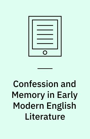 Confession and Memory in Early Modern English Literature : Penitential Remains