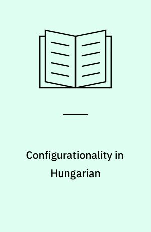 Configurationality in Hungarian