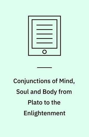 Conjunctions of Mind, Soul and Body from Plato to the Enlightenment