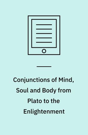 Conjunctions of Mind, Soul and Body from Plato to the Enlightenment