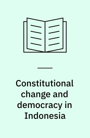 Constitutional change and democracy in Indonesia