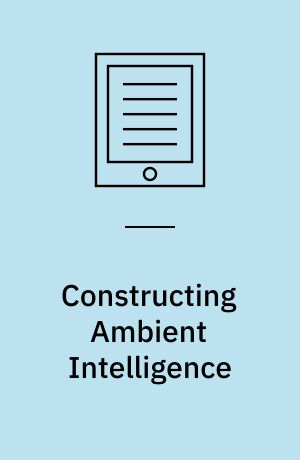 Constructing Ambient Intelligence : AmI 2011 Workshops, Amsterdam, The Netherlands, November 16-18, 2011. Revised Selected Papers