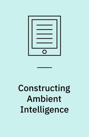 Constructing Ambient Intelligence : AmI 2011 Workshops, Amsterdam, The Netherlands, November 16-18, 2011. Revised Selected Papers
