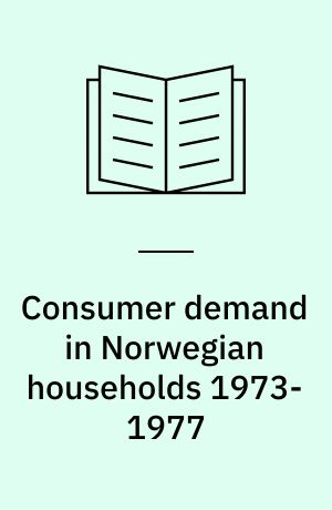 Consumer demand in Norwegian households 1973-1977 : a data base for micro-econometrics