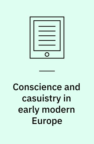 Conscience and casuistry in early modern Europe