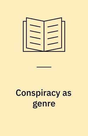 Conspiracy as genre : narrative, power and circulation