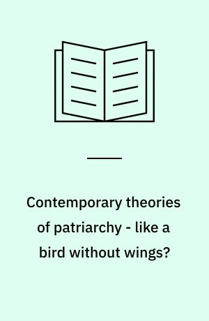 Contemporary theories of patriarchy - like a bird without wings? : power, signification and gender in the reproduction of patriarchy