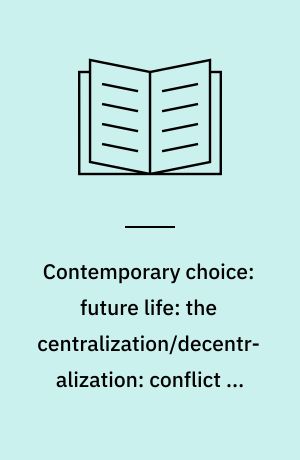 Contemporary choice: future life: the centralization/decentralization: conflict in the planning of community development, educational, sociological, psychological: summary