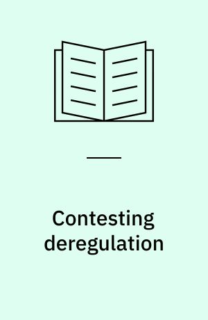 Contesting deregulation : debates, practices and developments in the West since the 1970s
