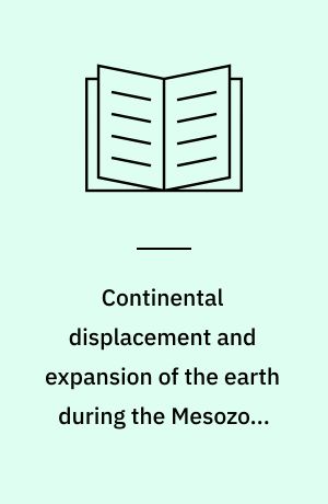 Continental displacement and expansion of the earth during the Mesozoic and Cenozoic