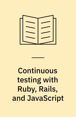 Continuous testing with Ruby, Rails, and JavaScript