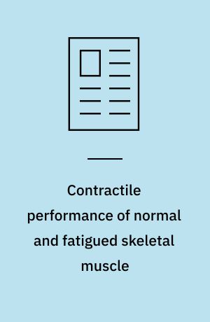 Contractile performance of normal and fatigued skeletal muscle