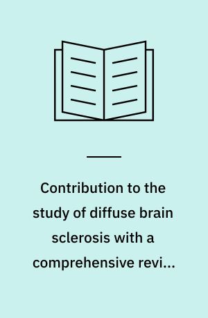 Contribution to the study of diffuse brain sclerosis with a comprehensive review of the problem in general and a report of two cases