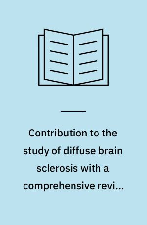 Contribution to the study of diffuse brain sclerosis with a comprehensive review of the problem in general and a report of two cases