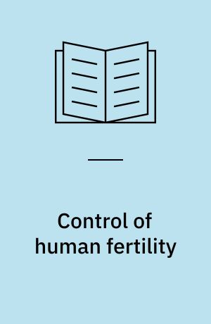 Control of human fertility : Proceedings of the Fifteenth Nobel Symposium held May 27-29, 1970 at Södergarn, Lidingö, Sweden