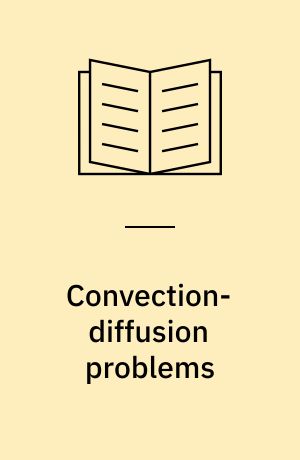 Convection-diffusion problems : an introduction to their analysis and numerical solution