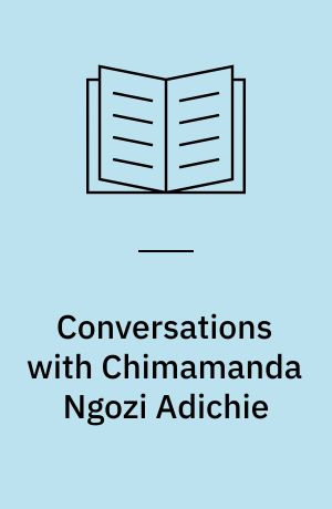 Conversations with Chimamanda Ngozi Adichie