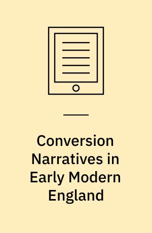 Conversion Narratives in Early Modern England : Tales of Turning