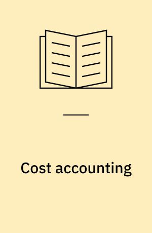 Cost accounting : principles and applications