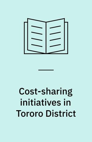 Cost-sharing initiatives in Tororo District : a study of user-charges for health service in Uganda : a TORCH project study