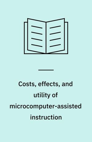 Costs, effects, and utility of microcomputer-assisted instruction